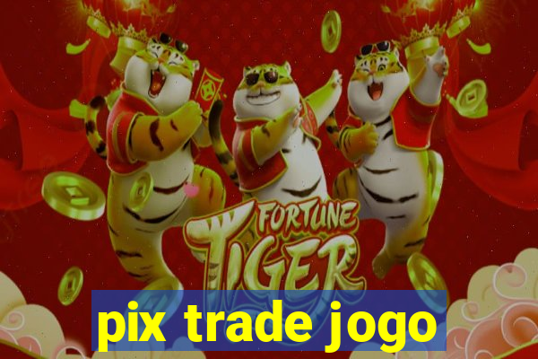 pix trade jogo